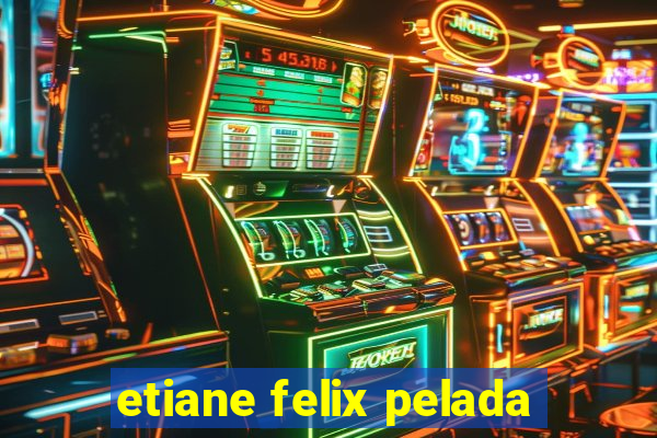 etiane felix pelada